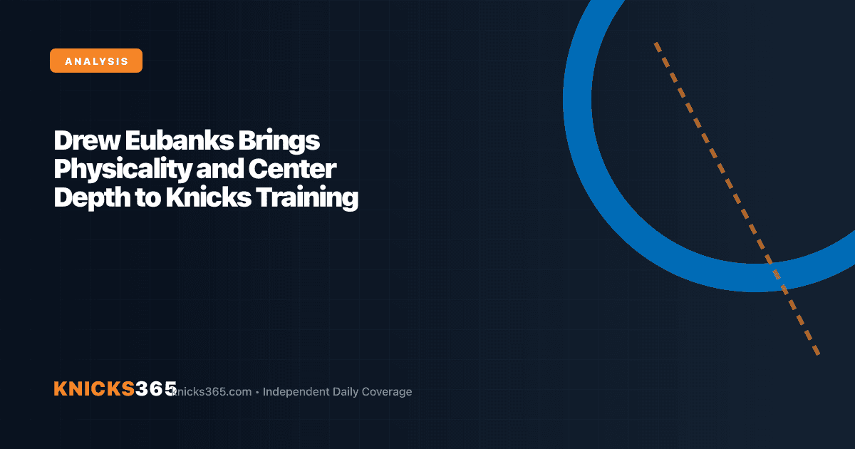 Branded graphic analyzing Drew Eubanks bringing physicality and center depth to Knicks training camp